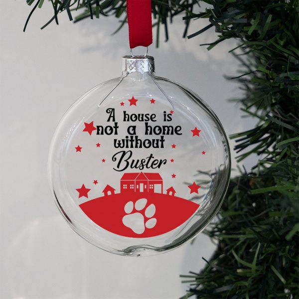 Personalised Pet Glass Bauble A House Is Not A Home Without Pet name